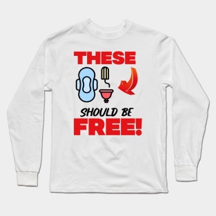 These Should Be Free - Tampons, Pads And Cups Long Sleeve T-Shirt